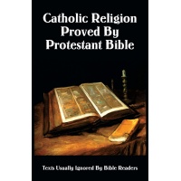 Catholic Religion Proved by Protestant Bible