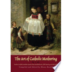The Art of Catholic Mothering
