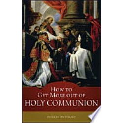 How to Get More Out of Holy Communion