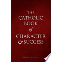 The Catholic Book of Character and Success